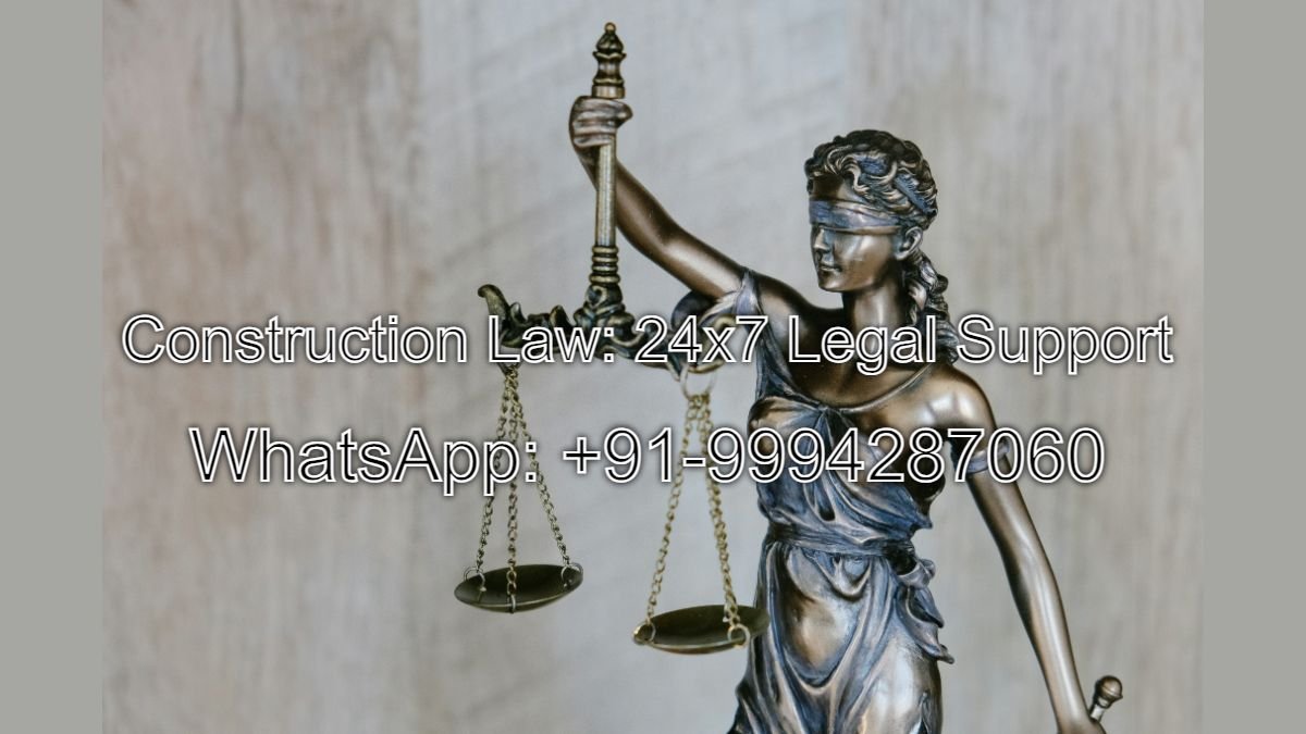 Construction Law Best Property Lawyers and 24x7 Legal Support WhatsApp: +91-9994287060