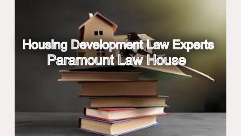 Housing Development Law Experts: Navigate Legal Frameworks