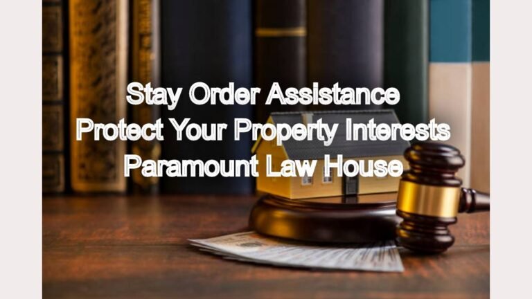 Stay Order Assistance: Protect Your Property Interests