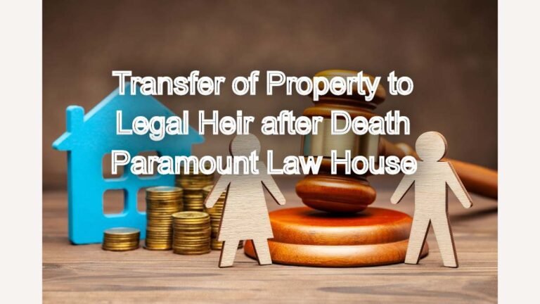 Transfer of Property to Legal Heir after Death: Expert Advice